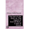 The Last Of The Illini; Or, The Legend Of Starved Rock, A Tale Of Illinois by William Noble Roundy