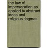 The Law Of Impersonation As Applied To Abstract Ideas And Religious Dogmas by Shirley W. Hall