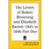 The Letters Of Robert Browning And Elizabeth Barrett 1845 To 1846 Part One