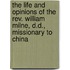 The Life And Opinions Of The Rev. William Milne, D.D., Missionary To China