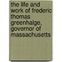 The Life And Work Of Frederic Thomas Greenhalge, Governor Of Massachusetts