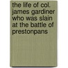 The Life Of Col. James Gardiner Who Was Slain At The Battle Of Prestonpans by Phillip Doddridge