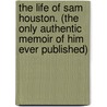 The Life Of Sam Houston. (The Only Authentic Memoir Of Him Ever Published) door C. Edwards (Charles Edwards) su Lester