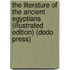 The Literature Of The Ancient Egyptians (Illustrated Edition) (Dodo Press)