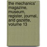 The Mechanics' Magazine, Museum, Register, Journal, And Gazette, Volume 13 door . Anonymous