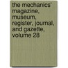 The Mechanics' Magazine, Museum, Register, Journal, And Gazette, Volume 28 door Anonymous Anonymous