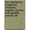 The Mechanics' Magazine, Museum, Register, Journal, And Gazette, Volume 38 door Onbekend