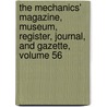 The Mechanics' Magazine, Museum, Register, Journal, And Gazette, Volume 56 by Unknown