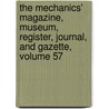 The Mechanics' Magazine, Museum, Register, Journal, And Gazette, Volume 57 by Anonymous Anonymous