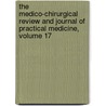 The Medico-Chirurgical Review And Journal Of Practical Medicine, Volume 17 by Unknown