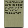 The Memoirs Of Zarir: The Oldest Account Of The Zoroastrian Religious Wars door Onbekend