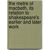 The Metre Of Macbeth, Its Relation To Shakespeare's Earlier And Later Work door David Laurance Chambers