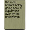 The Most Brilliant Boldly Going Book of Exploration Ever By the Brainwaves door Peter Chrisp