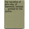 The Narrative Of John Doy, Of Lawrence, Kansas ... Printed For The Author. door John. Doy