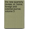 The New Quarterly Review, Or, Home, Foreign And Colonial Journal, Volume 3 door . Anonymous