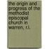 The Origin And Progress Of The Methodist Episcopal Church In Warren, R.I.
