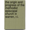 The Origin And Progress Of The Methodist Episcopal Church In Warren, R.I. by Micah Jones Talbot