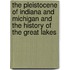 The Pleistocene Of Indiana And Michigan And The History Of The Great Lakes
