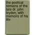 The Poetical Remains Of The Late Dr. John Leyden, With Memoirs Of His Life