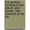 The Poetical Remains Of The Late Dr. John Leyden, With Memoirs Of His Life by James Morton