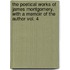 The Poetical Works of James Montgomery. with a Memoir of the Author Vol. 4
