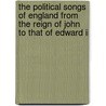 The Political Songs Of England From The Reign Of John To That Of Edward Ii by Unknown