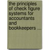 The Principles Of Check Figure Systems For Accountants And Bookkeepers ... by Unknown