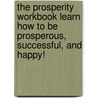 The Prosperity Workbook Learn How To Be Prosperous, Successful, And Happy! door Christine R. Goss