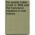The Pueblo Indian Revolt Of 1696 And The Franciscan Missions In New Mexico