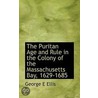 The Puritan Age And Rule In The Colony Of The Massachusetts Bay, 1629-1685 door George E. Ellis
