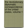 The Revolutionary Diplomatic Correspondence Of The United States, Volume 1 door John Bassett Moore