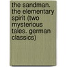 The Sandman. The Elementary Spirit (Two Mysterious Tales. German Classics) by Ernst Theodor W. Hoffmann
