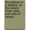 The Science Of A Sthetics, Or, The Nature, Kinds, Laws, And Uses Of Beauty door Samuel Sobieski Nelles