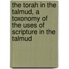The Torah in the Talmud, a Toxonomy of the Uses of Scripture in the Talmud door Professor Jacob Neusner