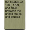 The Treaties Of 1785, 1799, And 1828 Between The United States And Prussia door . Anonymous