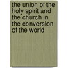 The Union Of The Holy Spirit And The Church In The Conversion Of The World by Thomas William Jenkyn