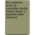 The Usborne Book of Everyday Words Sticker Book in Spanish [With Stickers]