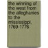 The Winning Of The West From The Alleghanies To The Mississippi, 1769-1776