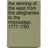 The Winning Of The West From The Alleghanies To The Mississippi, 1777-1783 by Theodore Roosevelt