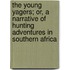 The Young Yagers; Or, A Narrative Of Hunting Adventures In Southern Africa