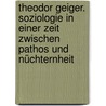 Theodor Geiger. Soziologie in einer Zeit zwischen Pathos und Nüchternheit door Theodor Geiger
