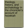 Theology, History, And Archaeology In The Chronicler's Account Of Hezekiah by Andrew G. Vaughn