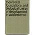 Theoretical Foundations and Biological Bases of Development in Adolescence