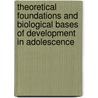 Theoretical Foundations and Biological Bases of Development in Adolescence by Richard Lerner