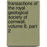 Transactions Of The Royal Geological Society Of Cornwall, Volume 8, Part 2 by Cornwall Royal Geologica