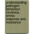 Understanding Pathogen Behaviour Virulence, Stress Response and Resistance