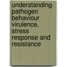 Understanding Pathogen Behaviour Virulence, Stress Response and Resistance door Mansel Griffiths
