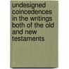 Undesigned Coincedences In The Writings Both Of The Old And New Testaments door John J. Blunt