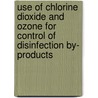 Use of Chlorine Dioxide and Ozone for Control of Disinfection By- Products door Ping Zhou