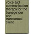 Voice And Communication Therapy For The Transgender And Transsexual Client